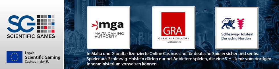 Infografik zu legalen Online Casinos mit Scientific Games Spielen in der EU. вЂ“ FГјr Spieler aus Deutschland sind die Lizenzen der folgenden europГ¤ischen RegulierungsbehГ¶rden von Bedeutung: Malta Gaming Authority, Gibraltar Regulatory Authority, Innenministerium Schleswig-Holstein. 